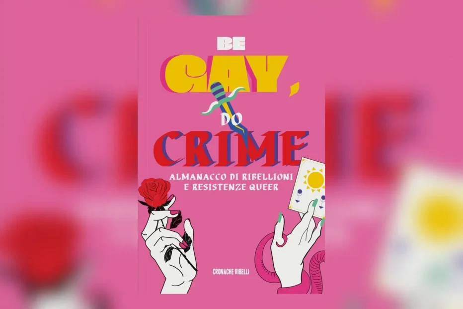 Be Gay, Do Crime: ribellioni queer in forma di almanacco