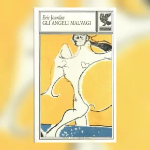 Gli angeli malvagi di Éric Jourdan: amore, scandalo e punizione